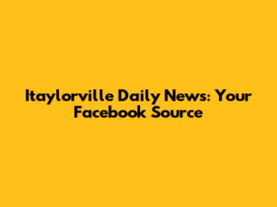 Itaylorville Daily News: Your Facebook Source