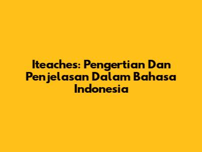 Iteaches: Pengertian Dan Penjelasan Dalam Bahasa Indonesia