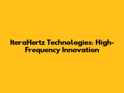 IteraHertz Technologies: High-Frequency Innovation