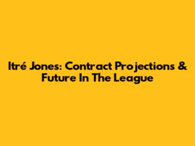 Itré Jones: Contract Projections & Future In The League