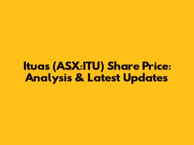 Ituas (ASX:ITU) Share Price: Analysis & Latest Updates
