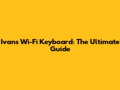 Ivan's Wi-Fi Keyboard: The Ultimate Guide