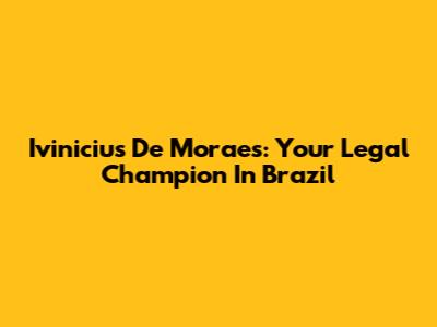 Ivinicius De Moraes: Your Legal Champion In Brazil