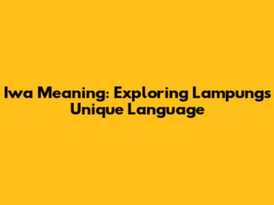 Iwa Meaning: Exploring Lampung's Unique Language