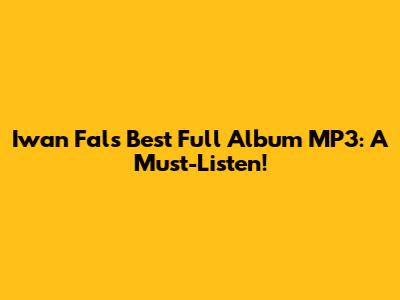 Iwan Fals' Best Full Album MP3: A Must-Listen!