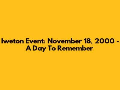 Iweton Event: November 18, 2000 - A Day To Remember