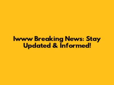 Iwww Breaking News: Stay Updated & Informed!
