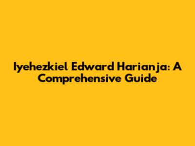 Iyehezkiel Edward Harianja: A Comprehensive Guide