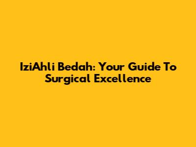 IziAhli Bedah: Your Guide To Surgical Excellence