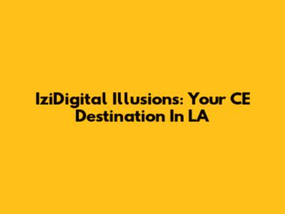 IziDigital Illusions: Your CE Destination In LA
