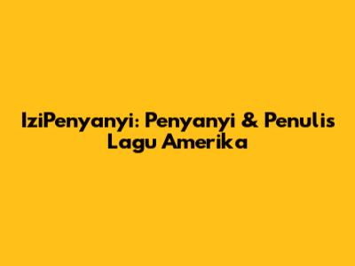 IziPenyanyi: Penyanyi & Penulis Lagu Amerika