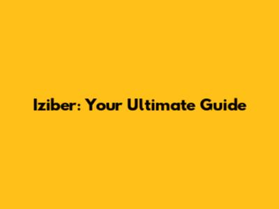 Iziber: Your Ultimate Guide