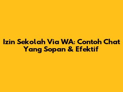 Izin Sekolah Via WA: Contoh Chat Yang Sopan & Efektif