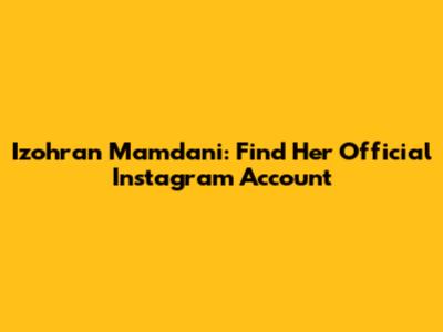 Izohran Mamdani: Find Her Official Instagram Account