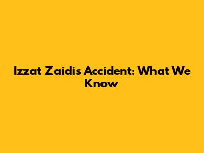 Izzat Zaidi's Accident: What We Know