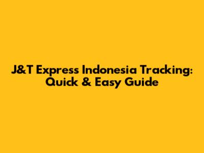 J&T Express Indonesia Tracking: Quick & Easy Guide