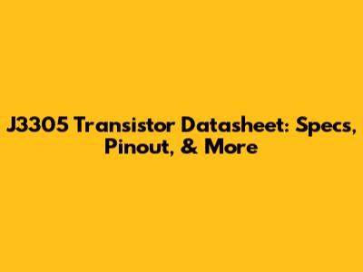 J3305 Transistor Datasheet: Specs, Pinout, & More
