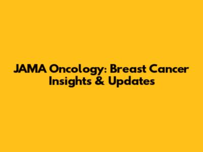 JAMA Oncology: Breast Cancer Insights & Updates