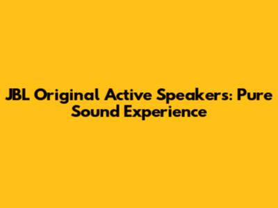 JBL Original Active Speakers: Pure Sound Experience