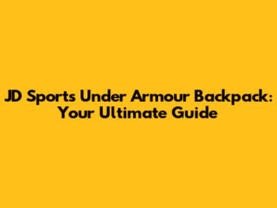 JD Sports Under Armour Backpack: Your Ultimate Guide