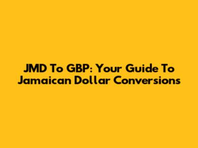 JMD To GBP: Your Guide To Jamaican Dollar Conversions