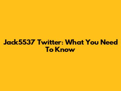 Jack5537 Twitter: What You Need To Know