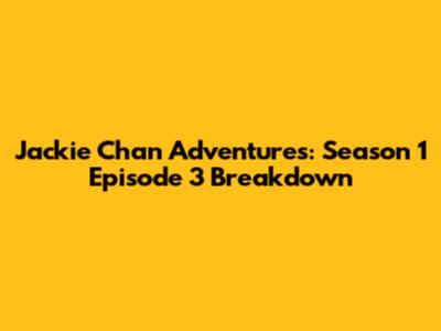 Jackie Chan Adventures: Season 1 Episode 3 Breakdown