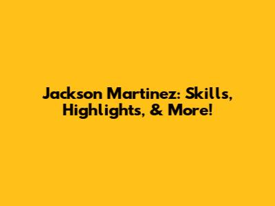 Jackson Martinez: Skills, Highlights, & More!