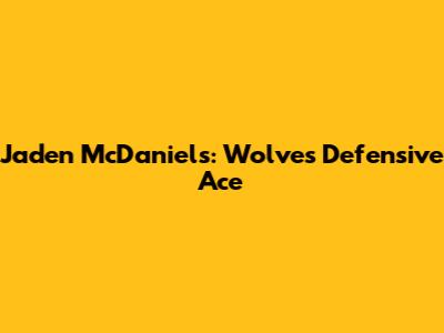 Jaden McDaniels: Wolves' Defensive Ace