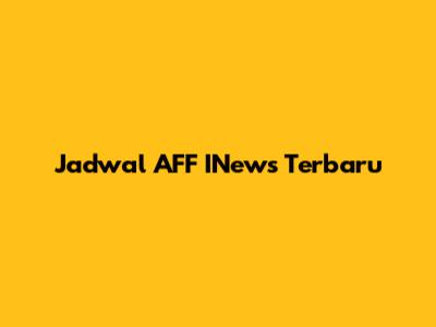 Jadwal AFF INews Terbaru