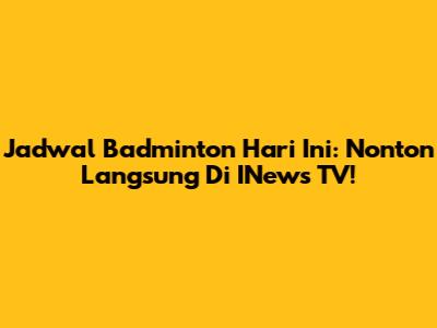 Jadwal Badminton Hari Ini: Nonton Langsung Di INews TV!