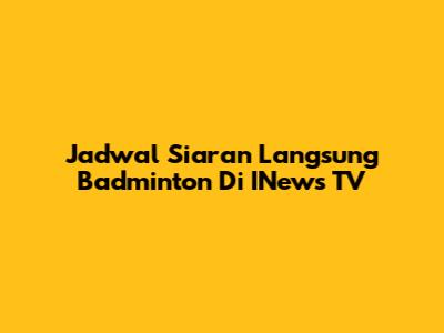 Jadwal Siaran Langsung Badminton Di INews TV