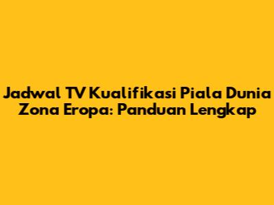 Jadwal TV Kualifikasi Piala Dunia Zona Eropa: Panduan Lengkap