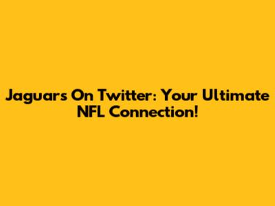 Jaguars On Twitter: Your Ultimate NFL Connection!
