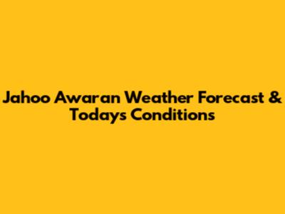 Jahoo Awaran Weather Forecast & Today's Conditions