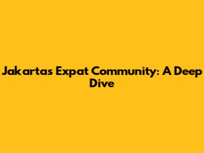 Jakarta's Expat Community: A Deep Dive