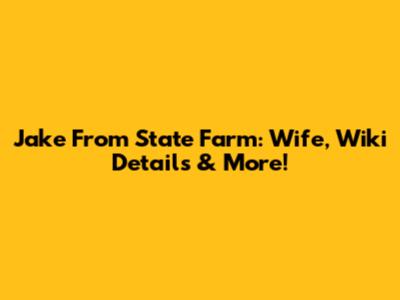 Jake From State Farm: Wife, Wiki Details & More!