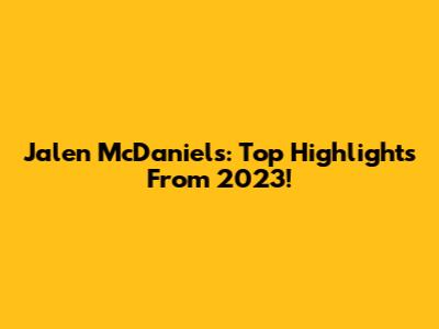 Jalen McDaniels: Top Highlights From 2023!