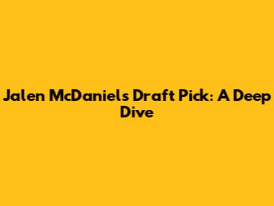 Jalen McDaniels Draft Pick: A Deep Dive
