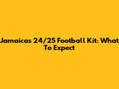 Jamaica's 24/25 Football Kit: What To Expect