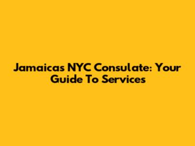 Jamaica's NYC Consulate: Your Guide To Services