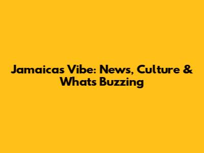 Jamaica's Vibe: News, Culture & What's Buzzing