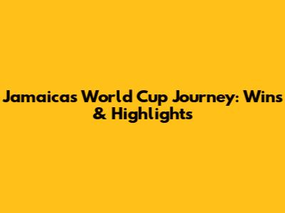 Jamaica's World Cup Journey: Wins & Highlights
