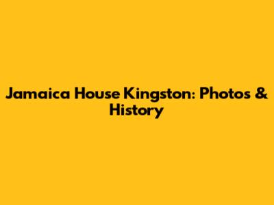Jamaica House Kingston: Photos & History
