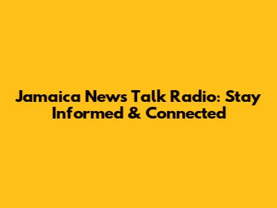 Jamaica News Talk Radio: Stay Informed & Connected