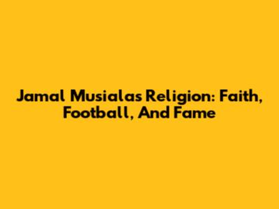 Jamal Musiala's Religion: Faith, Football, And Fame