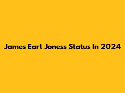 James Earl Jones's Status In 2024