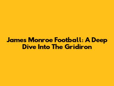 James Monroe Football: A Deep Dive Into The Gridiron