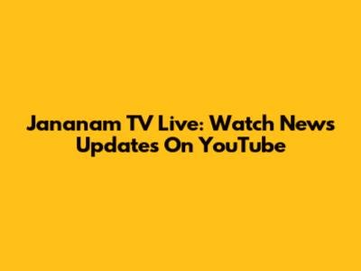 Jananam TV Live: Watch News Updates On YouTube