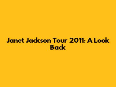Janet Jackson Tour 2011: A Look Back